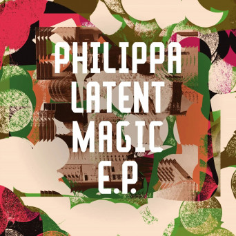 Philippa – Latent Magic EP