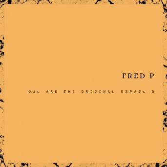 Fred P – DJs Are The Original Expats 5