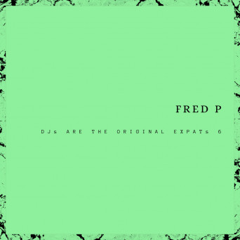 Fred P – DJs Are The Original Expats 6