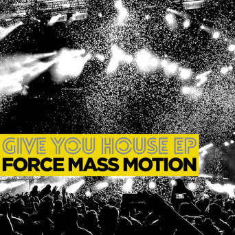 Force Mass Motion – Give You House EP