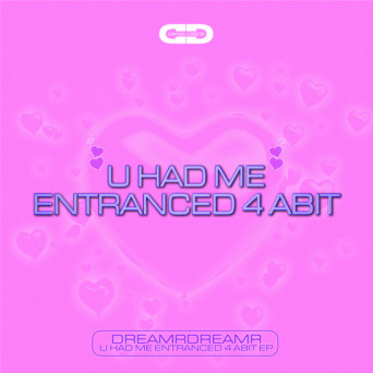 DREAMRDREAMR – U HAD ME ENTRANCED 4 ABIT EP