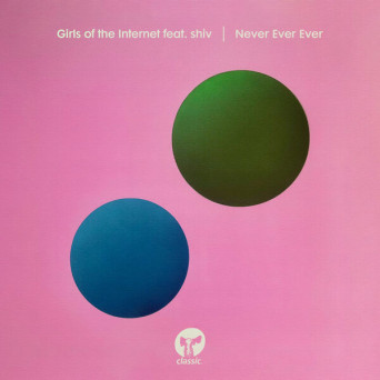 Girls of the Internet – Never Ever Ever (feat. shiv)