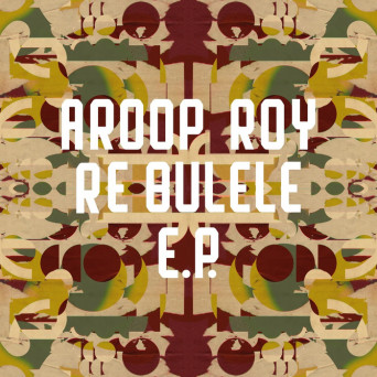 Aroop Roy & Fox Meropa – Re Bulele EP