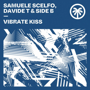 SIDE B, Samuele Scelfo & Davide T – Vibrate Kiss