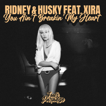 Husky, Ridney & XIRA – You Ain’t Breakin’ My Heart