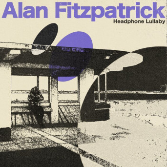 Alan Fitzpatrick – Headphone Lullaby