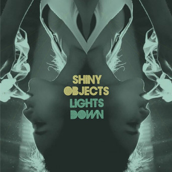 Shiny Objects – Lights Down