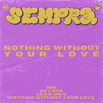Sempra – Nothing Without Your Love