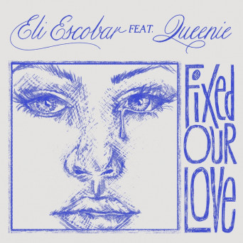 Eli Escobar – Fixed Our Love – EP
