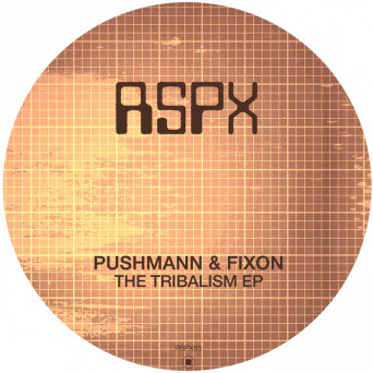 Fixon & PUSHMANN – The Tribalism EP