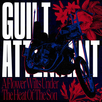 Guilt Attendant – A Flower Wilts Under The Heat Of The Son