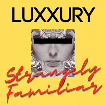 Luxxury – Strangely Familiar EP