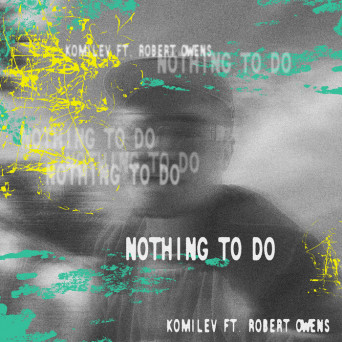 Komilev – Nothing To Do