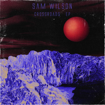 Sam Wilson – Crossroads EP
