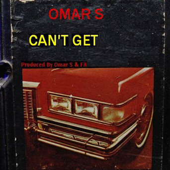 Omar S – CAN’T GET