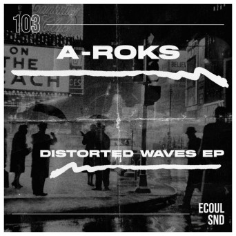 A-Roks – Distorted Waves