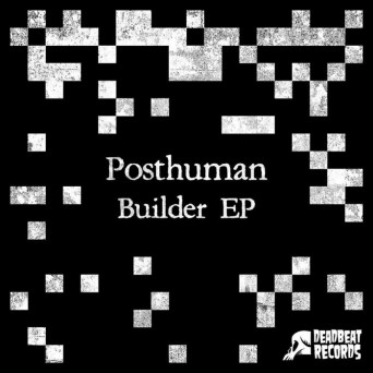 Posthuman – Builder EP
