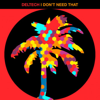 Deltech – I Don’t Need That