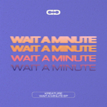 Kreature – Wait A Minute EP