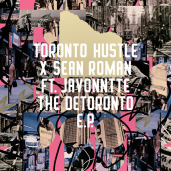 Toronto Hustle – The Detoronto EP