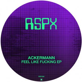 Ackermann – Feel Like Fucking EP