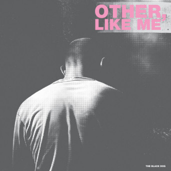 The Black Dog – Other, Like Me