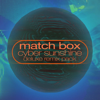 Match Box – Cyber Sunshine (Deluxe Remix Pack)