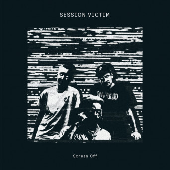 Session Victim – Screen Off EP