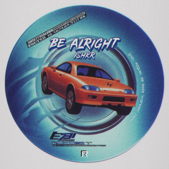 ISHKR – Be Alright
