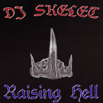 DJ Skelet – Raising Hell