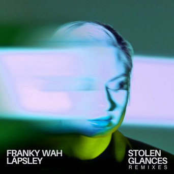 Låpsley & Franky Wah – Stolen Glances (feat. Låpsley) (Remixes)