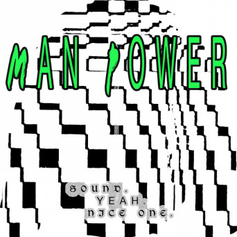 Man Power – Sound. Yeah. Nice One