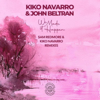 Kiko Navarro & John Beltran – We Made It Happen Remixes