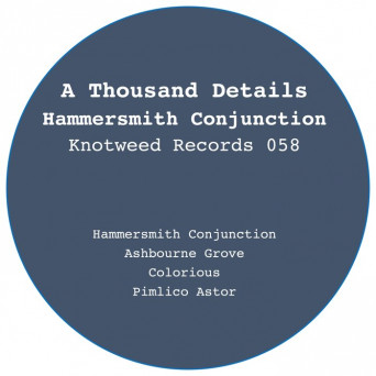 A Thousand Details – Hammersmith Conjunction