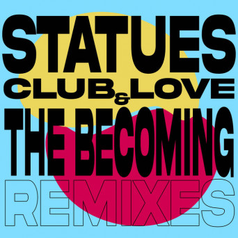 Statues – Club Love & the Becoming (Remixes)