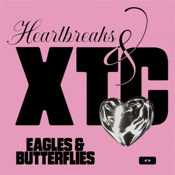 Eagles & Butterflies – Heartbreaks & XTC