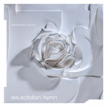 David James Drume – Resuscitation Hymn