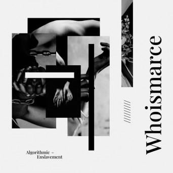 Whoismarce – Algorithmic Enslavement