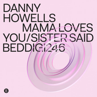 Danny Howells – Mama Loves You / Sister Said