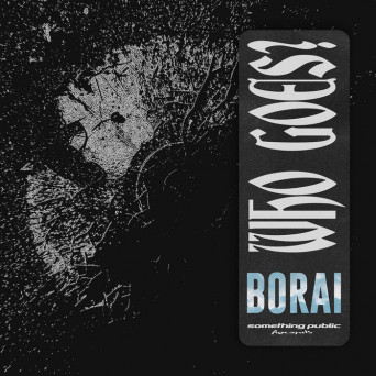 Borai – Who Goes?