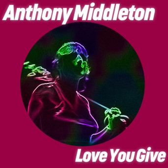 Anthony Middleton – Love You Give