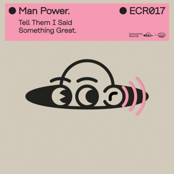 Man Power – Tell Them I Said Something Great