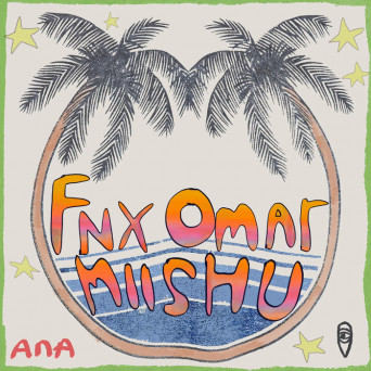 FNX OMAR & Miishu – Ana