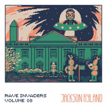 Jackson Ryland – Rave Invaders Vol. III