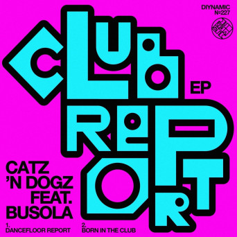 Catz ‘n Dogz & Busola – Club Report EP