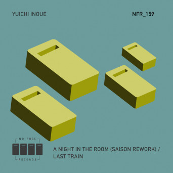 Yuichi Inoue – A Night In The Room (Saison Rework) / Last Train
