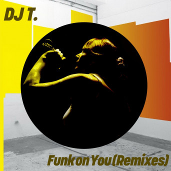 DJ T. – Funk On You (Remixes)