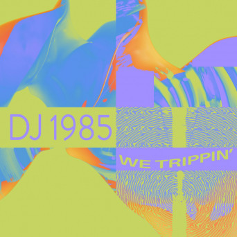 DJ 1985 – We Trippin’
