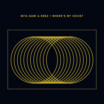 EREZ, Mita Gami – Where’s My Voice?