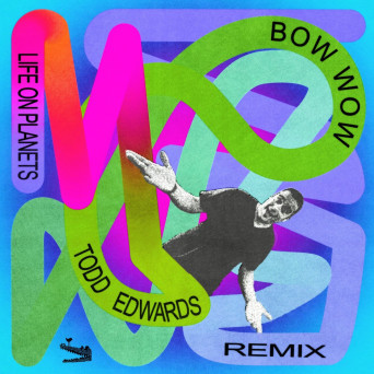 Life on Planets – Bow Wow (Todd Edwards Remix)